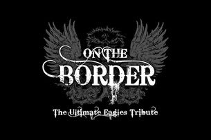 An Evening With On the Border: The Ultimate Eagles Tribute